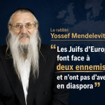 Le rabbin Yossef Mendelevitch : « Les Juifs d’Europe font face à deux ennemis et n’ont pas d’avenir en diaspora »